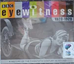 Eyewitness 1920-1929 written by Joanna Bourke and BBC Sound Archive performed by Tim Piggott-Smith on Audio CD (Abridged)